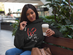 Limited Edition I Love The Skin I"m In Hoodie - Black Love Boutique