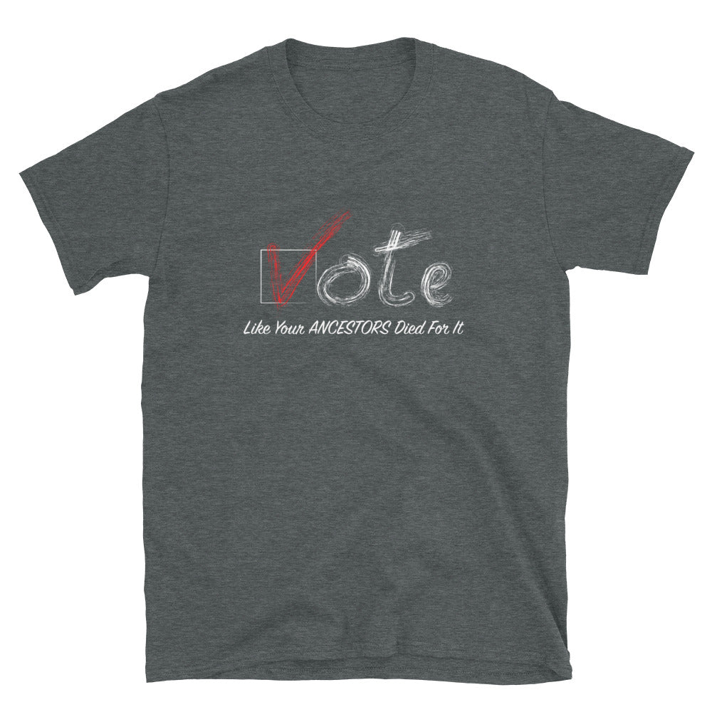 Limited Edition Vote Like Your Ancestors Died For It T-Shirt - Black Love Boutique