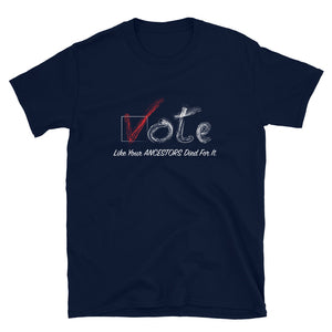 Limited Edition Vote Like Your Ancestors Died For It T-Shirt - Black Love Boutique